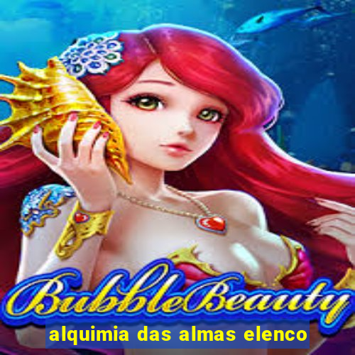 alquimia das almas elenco